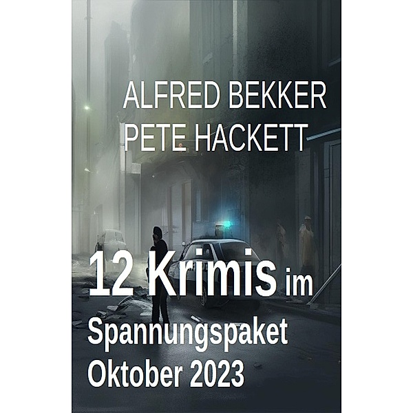 12 Krimis im Spannungspaket Oktober 2023, Alfred Bekker, Pete Hackett