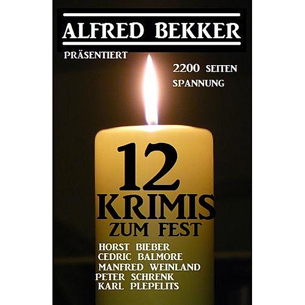 12 Krimis zum Fest: 2200 Seiten Spannung, Alfred Bekker, Horst Bieber, Manfred Weinland, Karl Plepelits, Cedric Balmore, Peter Schrenk