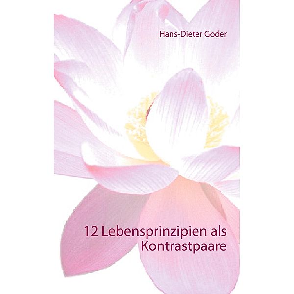 12 Lebensprinzipien als Kontrastpaare, Hans-Dieter Goder