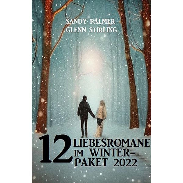 12 Liebesromane im Winterpaket 2022, Sandy Palmer, Glenn Stirling