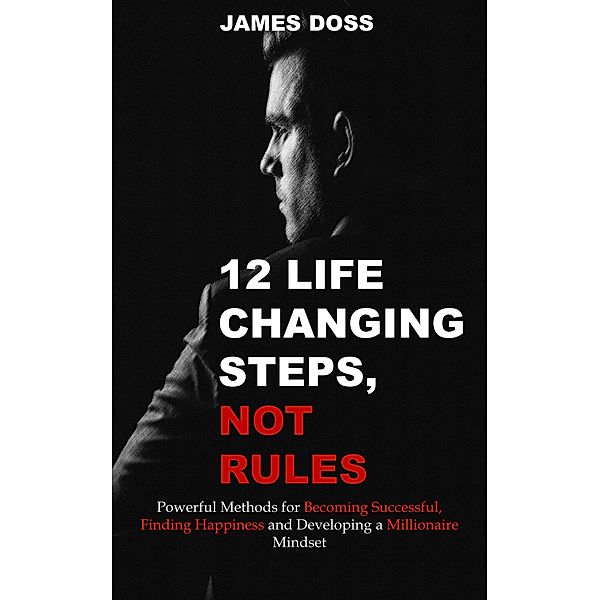 12 Life Changing Steps, Not Rules, James Doss