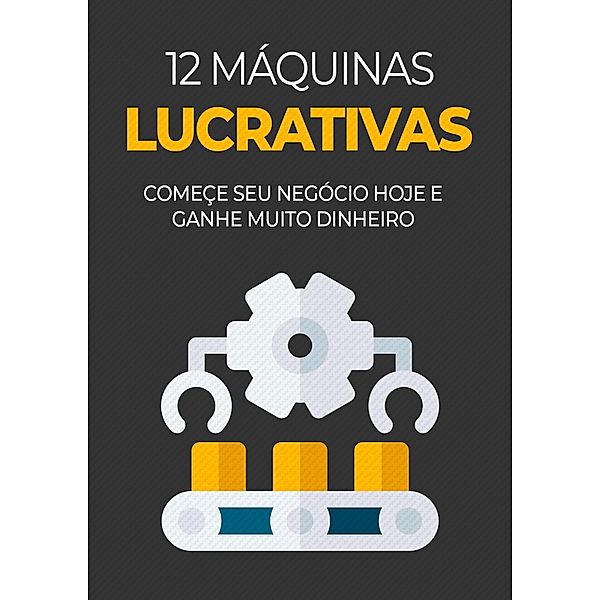 12 Máquinas Lucrativas Para Você Sair da Crise / 1, Tiago Silva