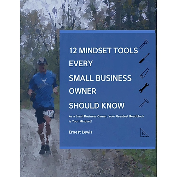 12 Mindset Tools Every Small Business Owner Should Know, Ernest Lewis