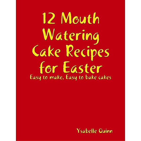 12 Mouth Watering Cake Recipes for Easter, Ysabelle Quinn