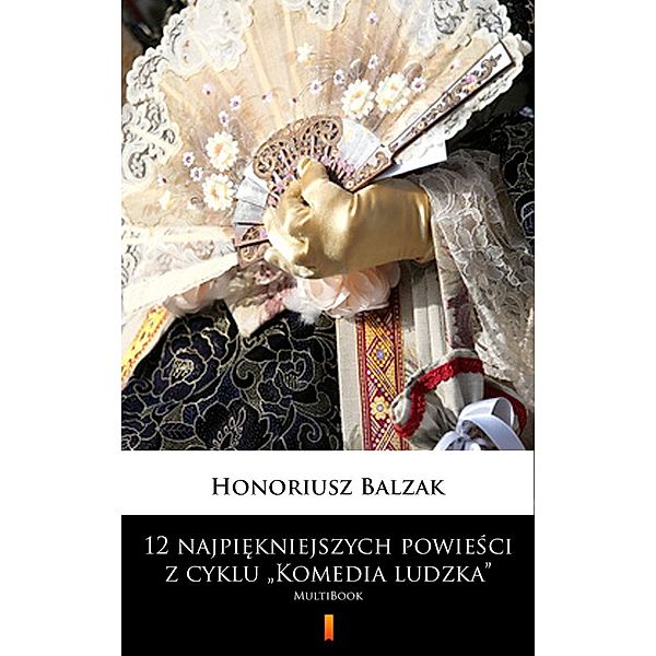 12 najpiekniejszych powiesci z cyklu Komedia ludzka, Honoriusz Balzak