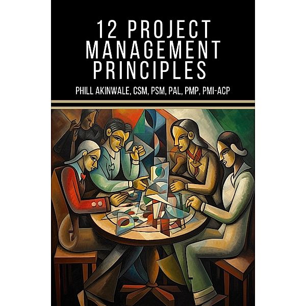 12 Principles of Project Management, Phill Akinwale
