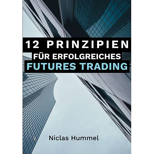 12 Prinzipien für Erfolgreiches Futures Trading, Niclas Hummel