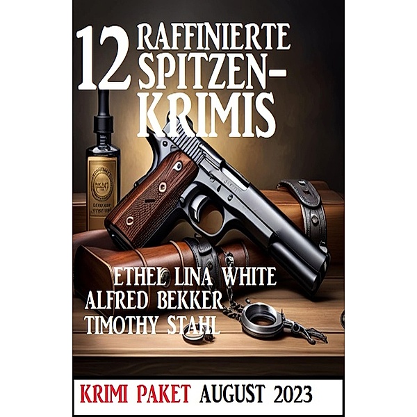 12 Raffinierte Spitzenkrimis August 2023: Krimi Paket, Alfred Bekker, Timothy Stahl, ETHEL LINA WHITE