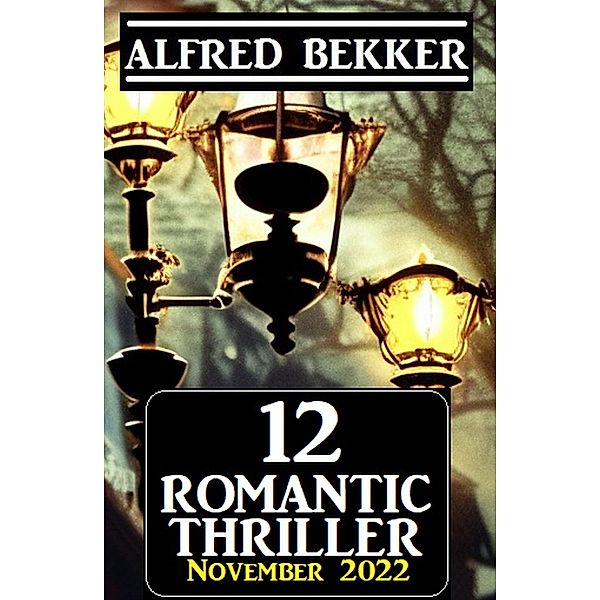 12 Romantic Alfred Bekker Thriller November 2022, Alfred Bekker