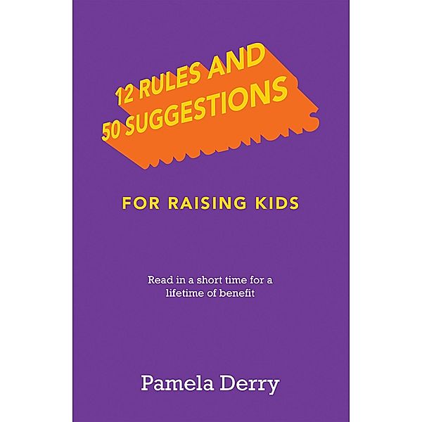 12 Rules and 50 Suggestions for Raising Kids, Pamela Derry