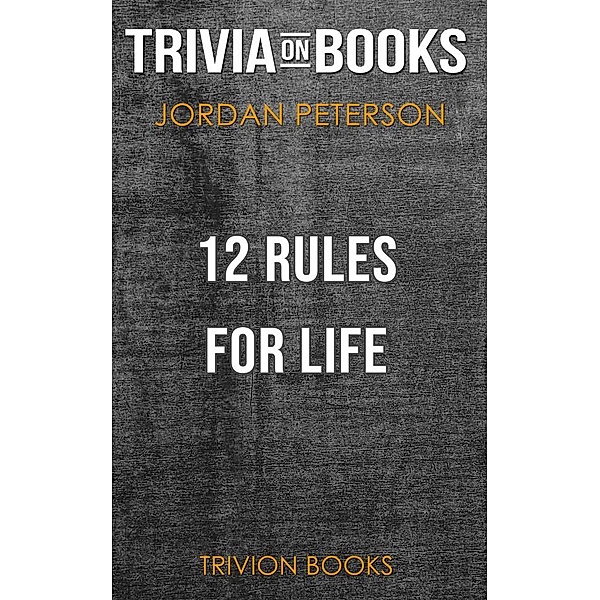 12 Rules for Life by Jordan B. Peterson (Trivia-On-Books), Trivion Books
