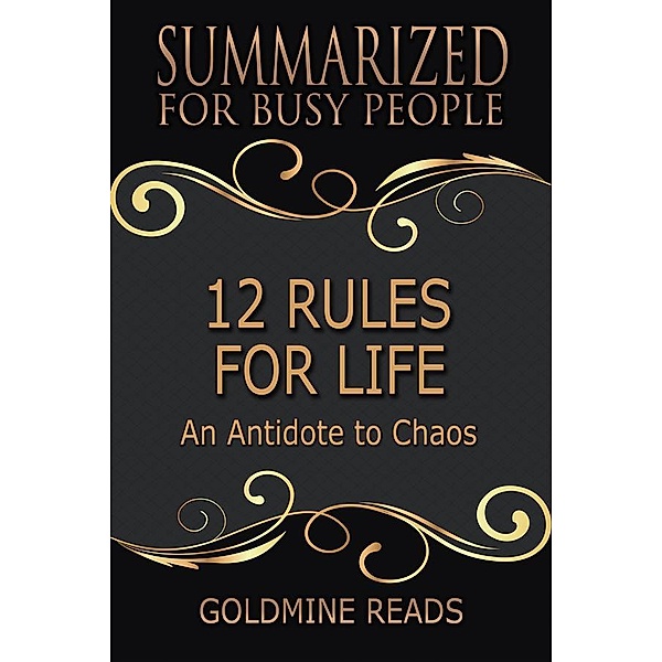 12 Rules for Life - Summarized for Busy People, Goldmine Reads