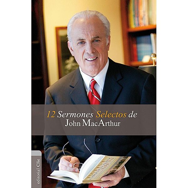 12 sermones selectos de John MacArthur, John Macarthur