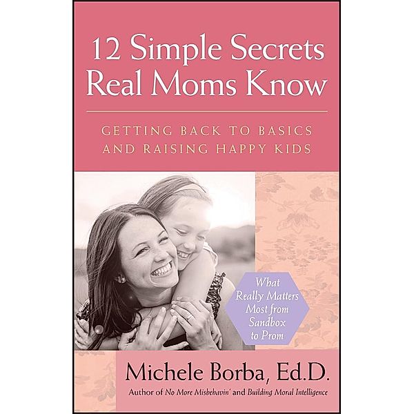 12 Simple Secrets Real Moms Know, Michele Borba