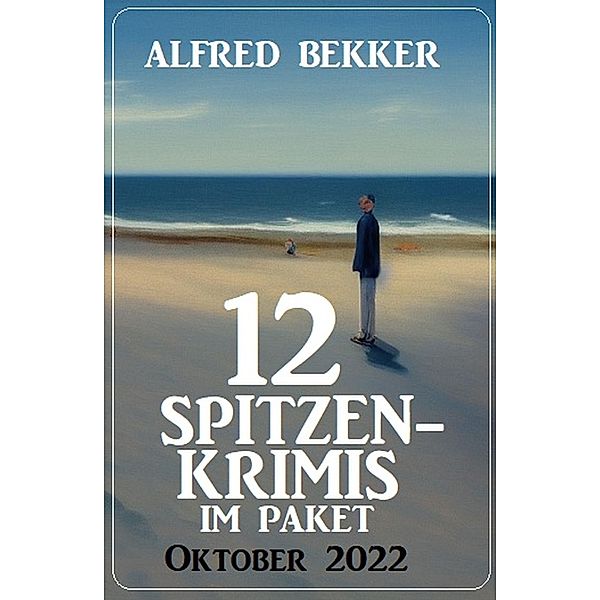 12 Spitzenkrimis im Paket Oktober 2022, Alfred Bekker