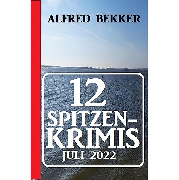 12 Spitzenkrimis Juli 2022, Alfred Bekker