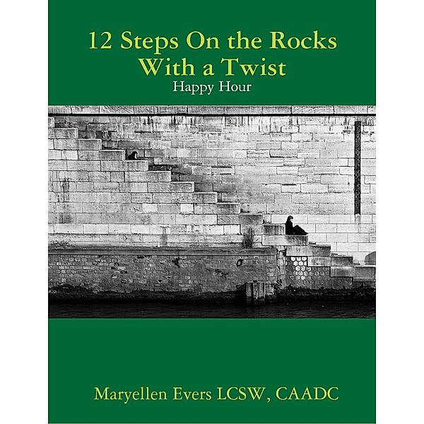 12 Steps On the Rocks With a Twist - Happy Hour, CAADC, Maryellen Evers LCSW