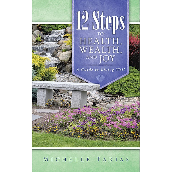 12 Steps to Health, Wealth, and Joy, Michelle Farias