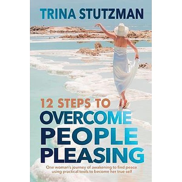 12 Steps to Overcome People Pleasing, Trina Stutzman