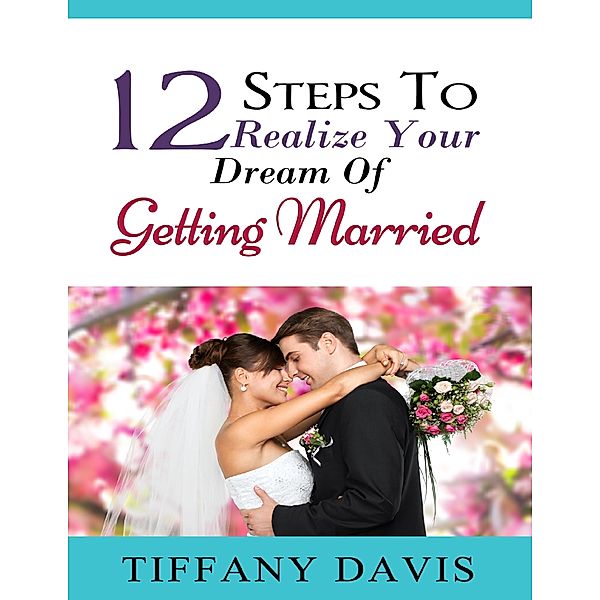 12 Steps to Realize Your Dream of Getting Married, Tiffany Davis