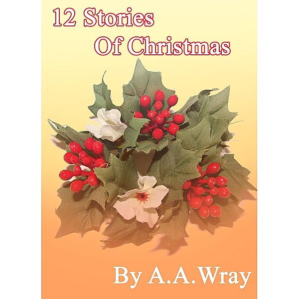12 Stories Of Christmas, A. A Wray
