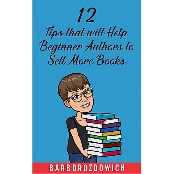 12 Tips That Will Help Beginner Authors to Sell More Books, Barb Drozdowich