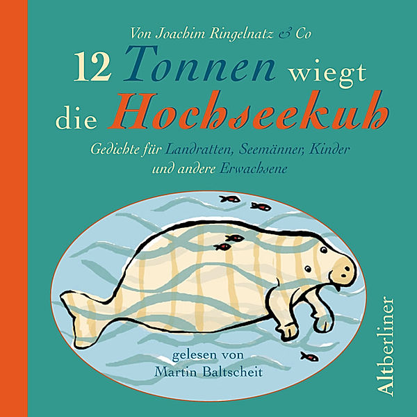 12 Tonnen wiegt die Hochseekuh, Heinrich Heine, Wilhelm Busch, Joachim Ringelnatz, Paul Maar, Walther Petri, Josef Guggenmos, Reiner Kunze, Ernst Jandl, Bertold Brecht, Robert Gernhardt, Erwin Grosche, Peter Maiwald, Peter Paul Althaus, Christoph Morgenroth