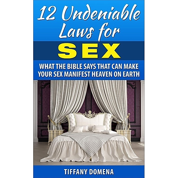 12 Undeniable Laws: 12 Undeniable Laws For Sex, Tiffany Domena