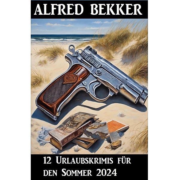 12 Urlaubskrimis für den Sommer 2024, Alfred Bekker