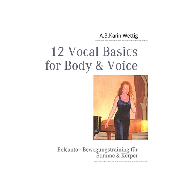 12 Vocal Basics for Body & Voice, A. S. Karin Wettig
