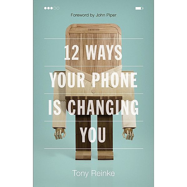 12 Ways Your Phone Is Changing You, Tony Reinke