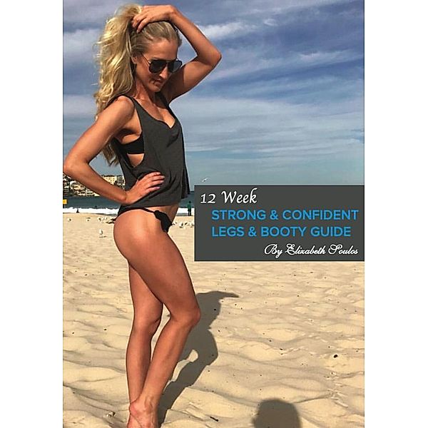 12 Week Strong & Confident Legs & Booty Guide, Elizabeth Soulos