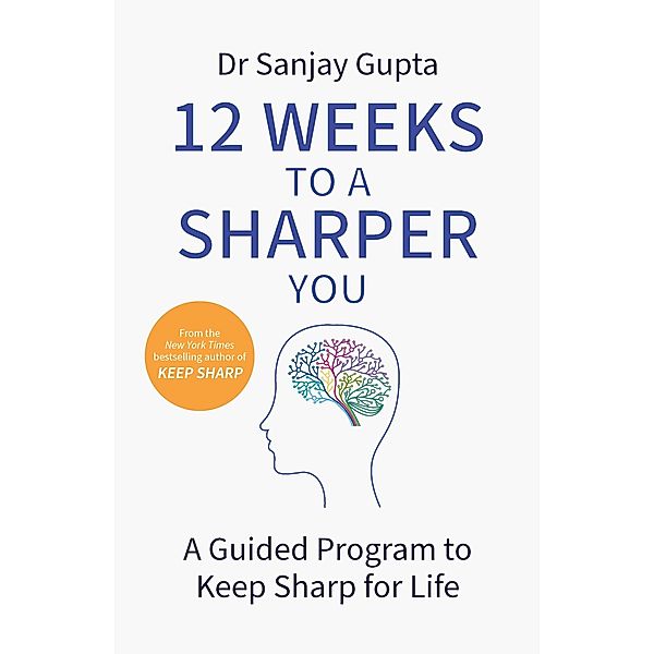 12 Weeks to a Sharper You, Sanjay Gupta