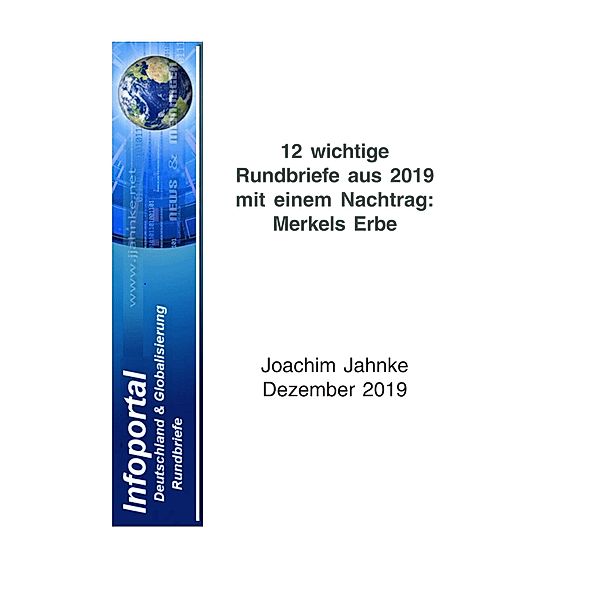 12 wichtige Rundbriefe aus 2019 mit einem Nachtrag: Merkels Erbe, Joachim Jahnke