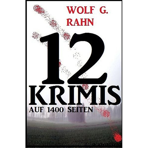 12 Wolf G. Rahn Krimis auf 1400 Seiten, Wolf G. Rahn