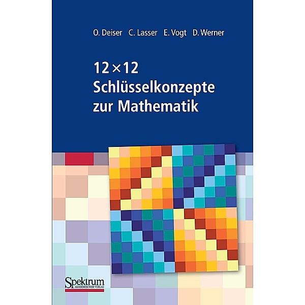12 x 12 Schlüsselkonzepte zur Mathematik, Oliver Deiser, Caroline Lasser, Elmar Vogt, Dirk Werner