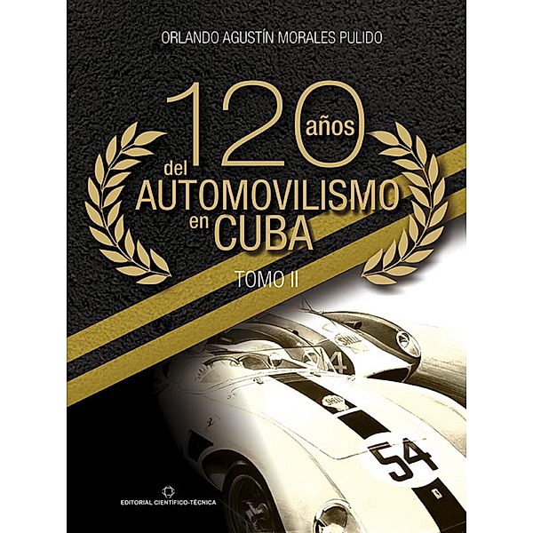 120 años del automovilismo en Cuba. Tomo 2, Orlando A. Morales Pulido