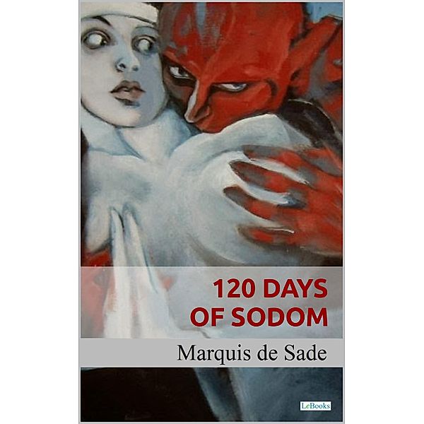 120 Days of Sodom - Sade, Marquês de Sade