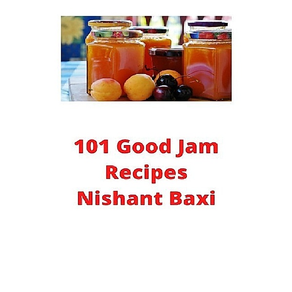 120 Lip-Smacking Good Jam Recipes, Nishant Baxi