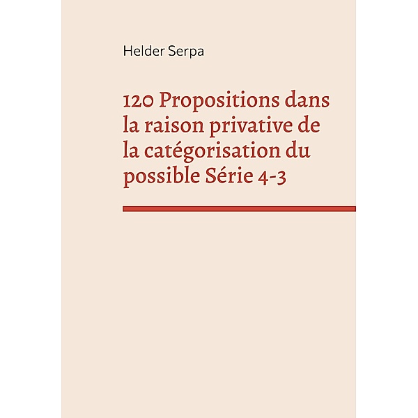 120 Propositions dans la raison privative de la catégorisation du possible Série 4-3, Helder Serpa