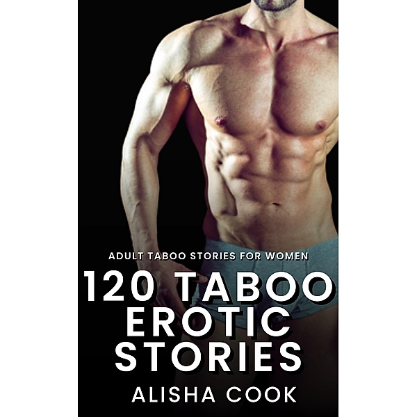 120 Taboo Erotic Stories, Alisha Cook