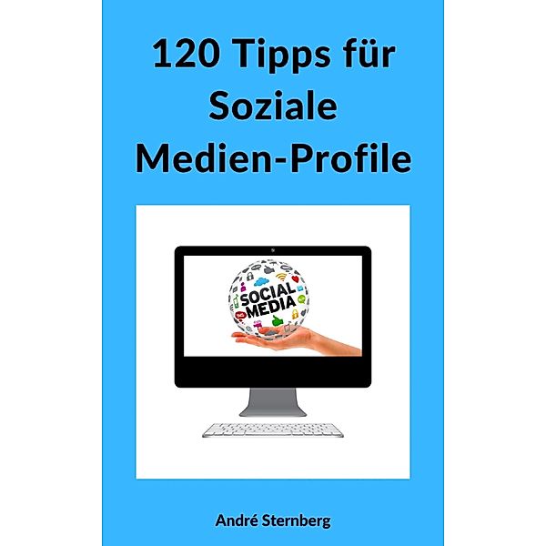 120 Tipps für Soziale Medien-Profile, Andre Sternberg