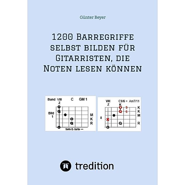 1200 Barrégriffe selbst bilden für Gitarristen, die Noten lesen können, Günter Beyer