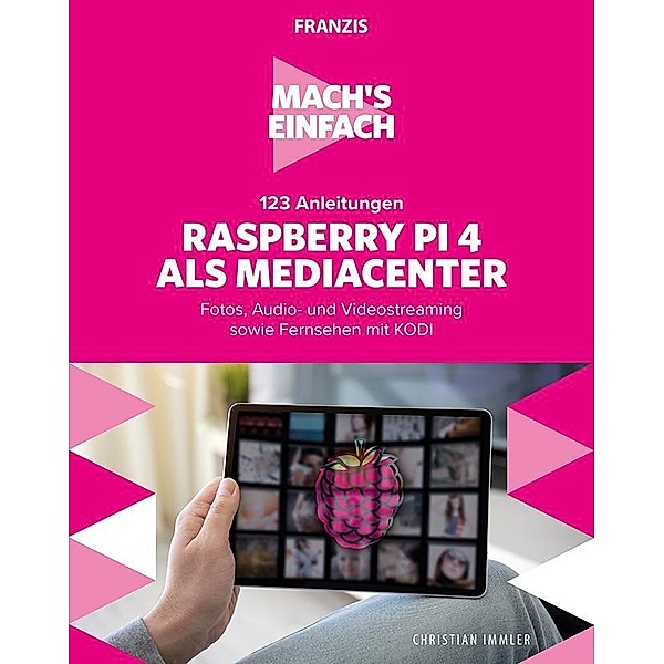 123 Anleitungen Raspberry Pi 4 als Mediacenter, Christian Immler