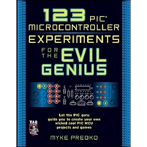 123 PIC Microcontroller Experiments for the Evil Genius, Myke Predko