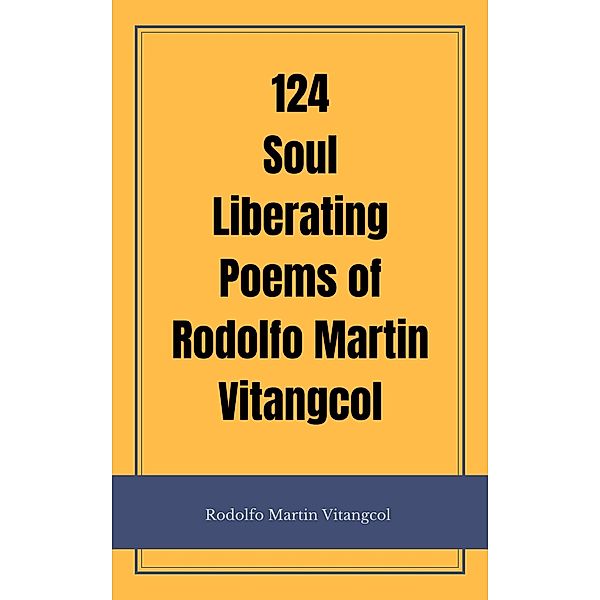 124 Soul Liberating Poems, Rodolfo Martin Vitangcol