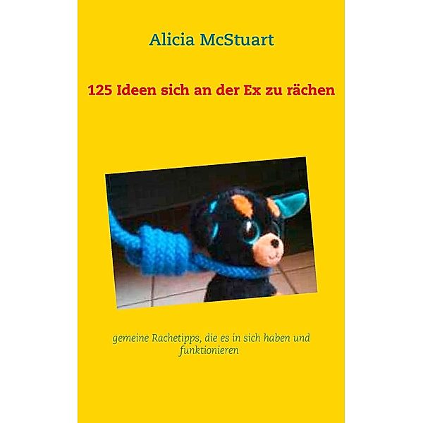 125 Ideen sich an der Ex zu rächen, Alicia McStuart