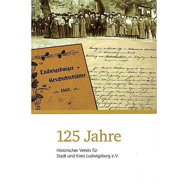 125 Jahre Historischer Verein für Stadt und Kreis Ludwigsburg, m. 1 Buch