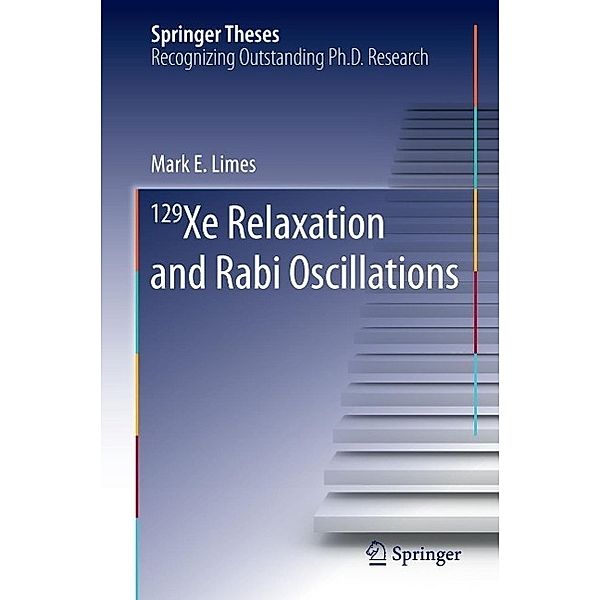 129 Xe Relaxation and Rabi Oscillations / Springer Theses, Mark E. Limes