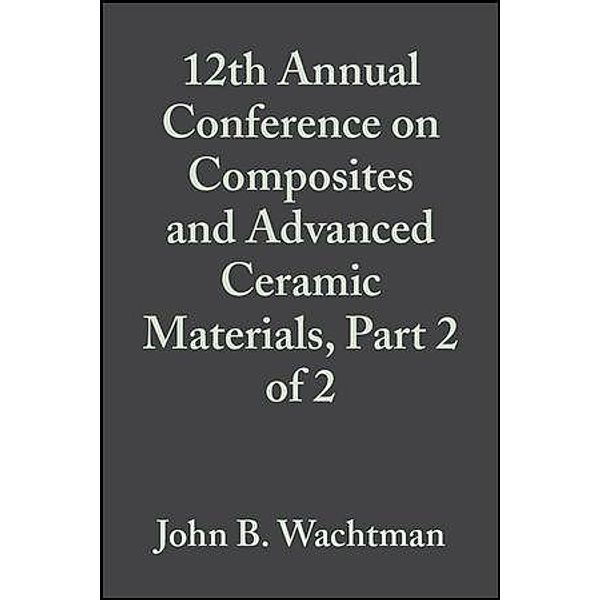 12th Annual Conference on Composites and Advanced Ceramic Materials, Part 2 of 2, Volume 9, Issue 9/10 / Ceramic Engineering and Science Proceedings Bd.9